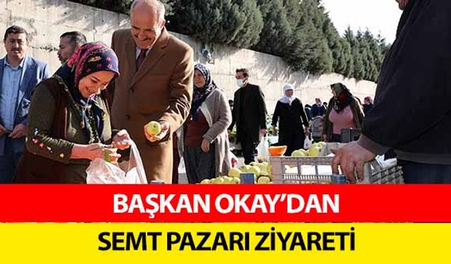 Başkan Okay’dan Semt Pazarı Ziyareti