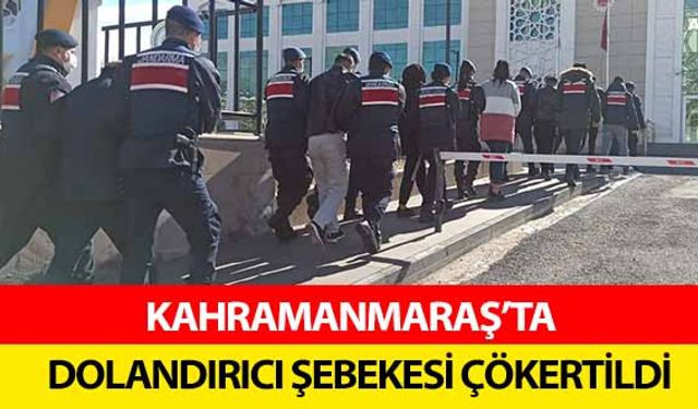 Kahramanmaraş’ta dolandırıcı şebekesi çökertildi