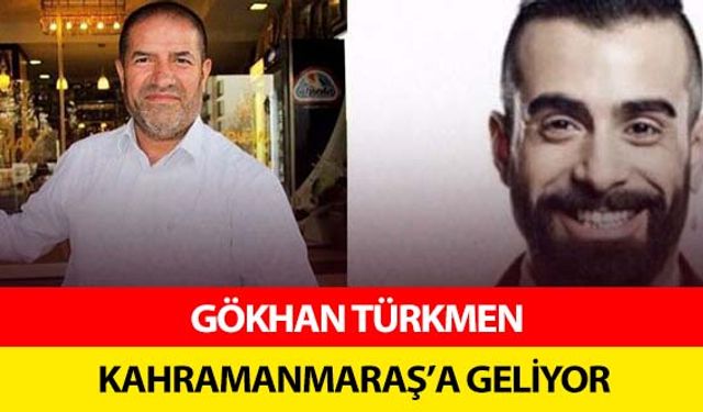 Gökhan Türkmen Kahramanmaraş’a geliyor