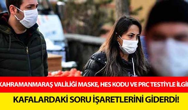 Kahramanmaraş Valiliği maske, HES kodu ve PRC testiyle ilgili kafalardaki soru işaretlerini giderdi!