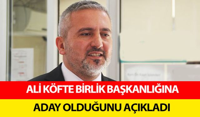 Ali Köfte Birlik Başkanlığına Aday Olduğunu Açıkladı