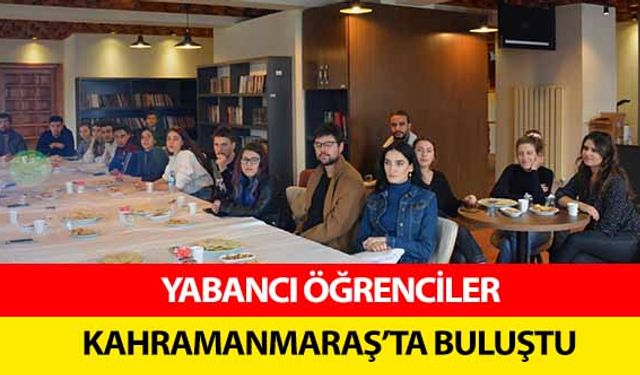 Yabancı Öğrenciler Kahramanmaraş’ta Buluştu