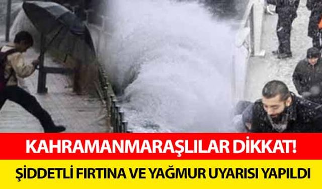 Kahramanmaraşlılar dikkat! Şiddetli fırtına ve yağmur uyarısı yapıldı