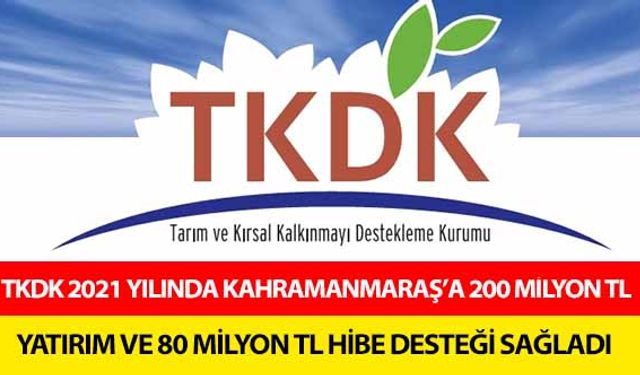 Tkdk 2021 Yılında Kahramanmaraş’a 200 Milyon Tl Yatırım Ve 80 Milyon Tl Hibe Desteği Sağladı