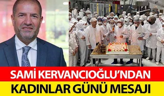 Sami Kervancıoğlu’ndan Kadınlar Günü Mesajı