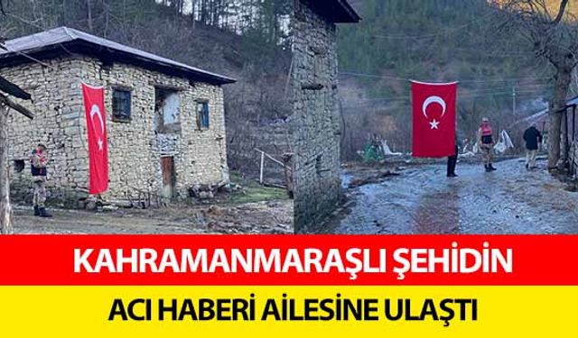 Kahramanmaraşlı şehidin acı haberi ailesine ulaştı