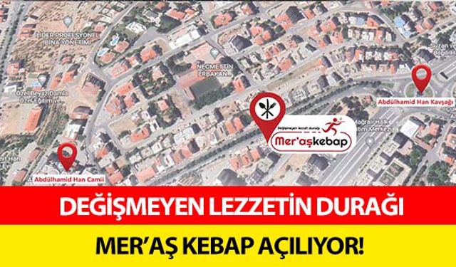 Değişmeyen lezzetin durağı Mer’aş kebap açılıyor!