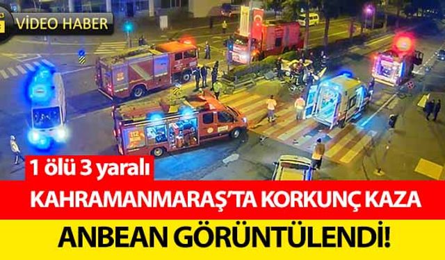 Kahramanmaraş’ta korkunç kaza anbean görüntülendi! 1 ölü 3 yaralı