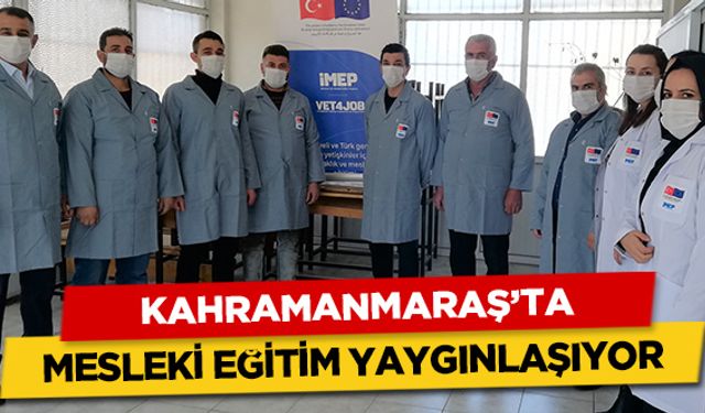 Kahramanmaraş’ta mesleki eğitim yaygınlaşıyor