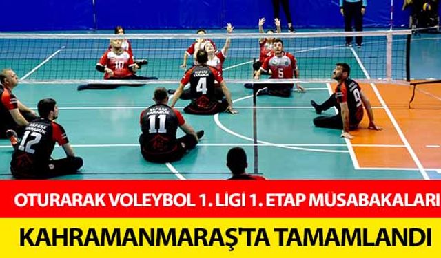 Oturarak voleybol 1. Ligi 1. Etap müsabakaları Kahramanmaraş’ta tamamlandı