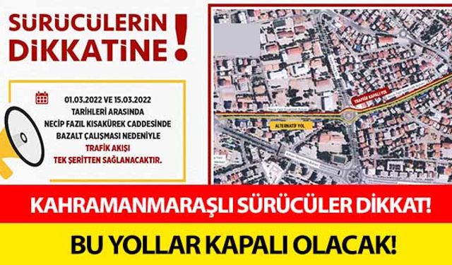 Kahramanmaraşlı sürücüler dikkat! Bu yollar kapalı olacak!