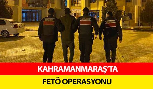 Kahramanmaraş’ta Fetö operasyonu