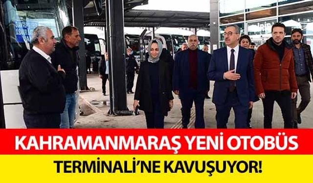 Kahramanmaraş yeni otobüs Terminali’ne kavuşuyor!