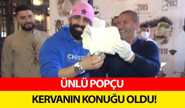 Ünlü popçu Kervana konuk oldu!