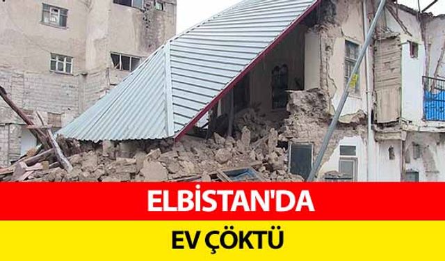 Elbistan'da ev çöktü