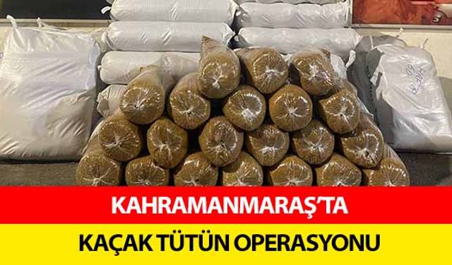 Kahramanmaraş’ta kaçak tütün operasyonu