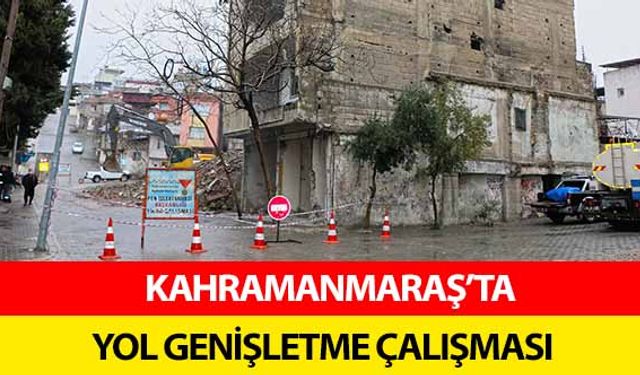 Kahramanmaraş’ta yol genişletme çalışması