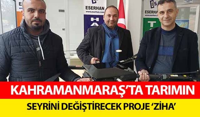 Kahramanmaraş’ta tarımın seyrini değiştirecek proje ‘Ziha’