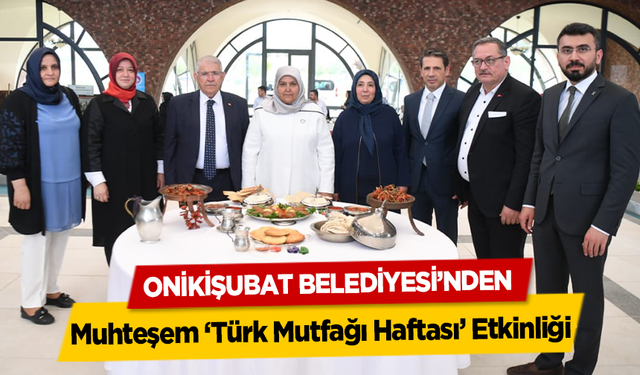 Onikişubat Belediyesi’nden muhteşem ‘Türk Mutfağı Haftası’ etkinliği