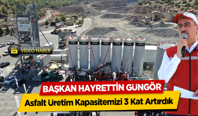 Başkan Hayrettin Güngör, Asfalt Üretim Kapasitemizi 3 Kat Artırdık