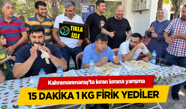 Kahramanmaraş’ta kıran kırana yarışma 15 dakika 1 kg firik yediler