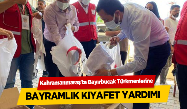 Kahramanmaraş'tan Bayırbucak Türkmenlerine bayramlık kıyafet yardımı yapıldı