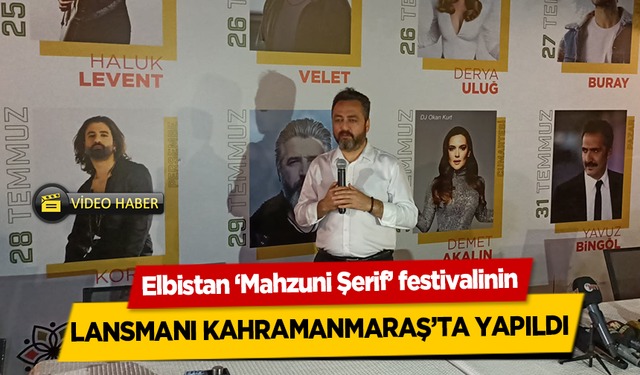 Elbistan ‘Mahzuni Şerif’ festivalinin lansmanı Kahramanmaraş’ta yapıldı