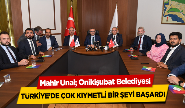 Mahir Ünal; Onikişubat Belediyesi, Türkiye’de çok kıymetli bir şeyi başardı