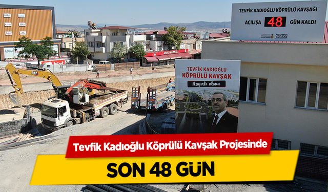 Tevfik Kadıoğlu Köprülü Kavşak Projesinde Son 48 Gün