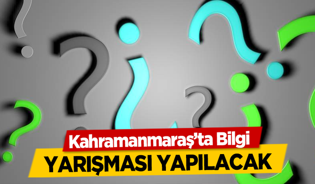 Kahramanmaraş’ta Bilgi Yarışması Yapılacak