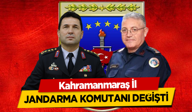 Kahramanmaraş il jandarma komutanı değişti