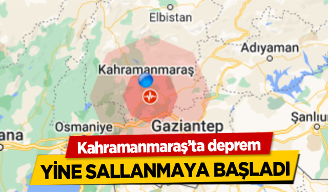 Kahramanmaraş'ta son depremler