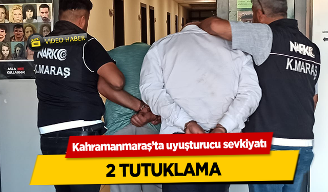 Kahramanmaraş’ta uyuşturucu sevkiyatı 2 tutuklama