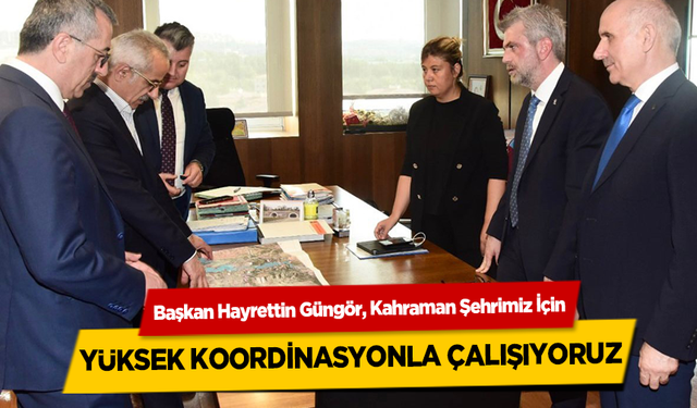 Başkan Hayrettin Güngör, DSİ ve Karayolları genel müdürlerimiz ile yüksek koordinasyonla çalışıyoruz