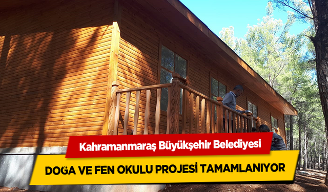 Kahramanmaraş’ta doğa ve fen okulu projesi tamamlanıyor