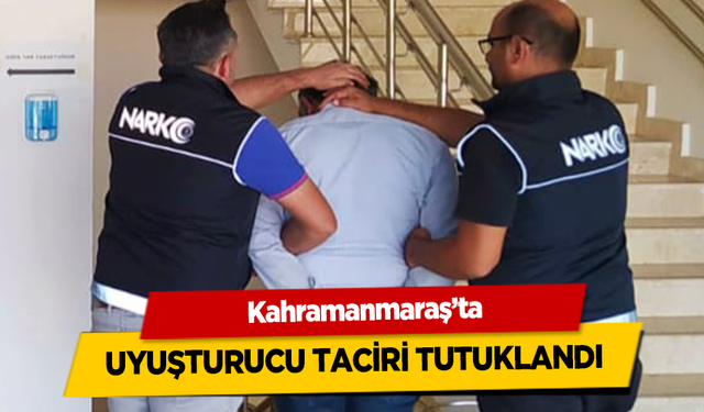 Kahramanmaraş’ta uyuşturucu taciri tutuklandı