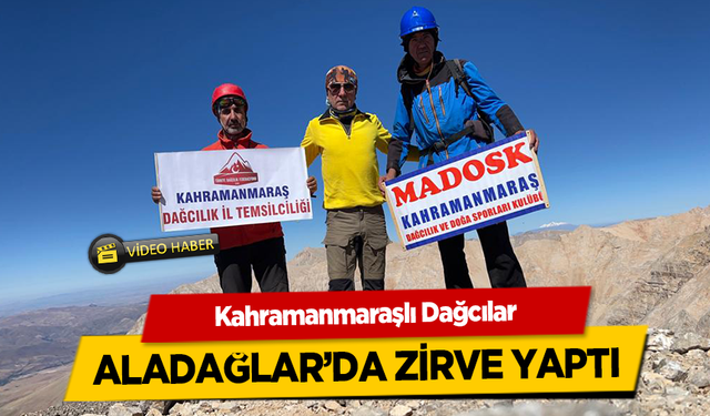 Kahramanmaraşlı dağcılar Aladağlar’da zirve yaptı