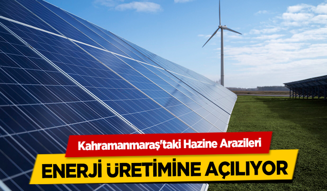 Kahramanmaraş’taki Hazine Arazileri Enerji Üretimine Açılıyor