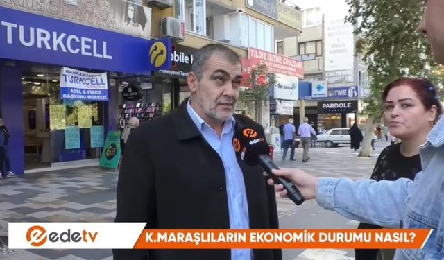 ede TV soruyor, Kahramanmaraşlıların Ekonomik Durumu Nasıl?