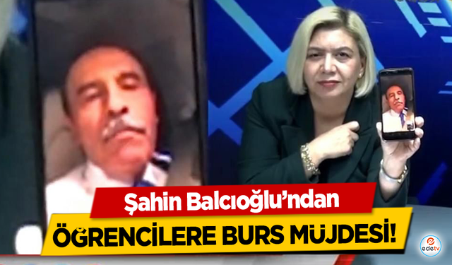 Şahin Balcıoğlu’ndan öğrencilere burs müjdesi!