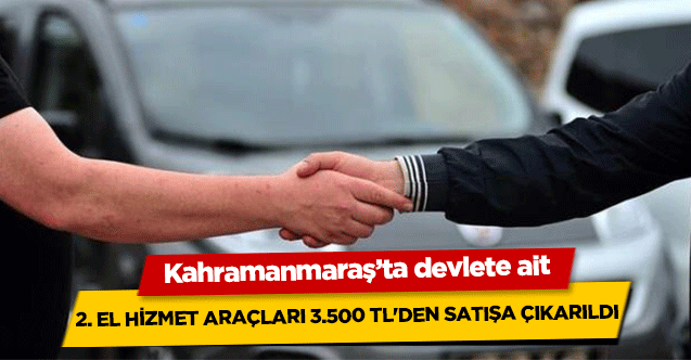 Kahramanmaraş’ta devlete ait 2. el hizmet araçları 3.500 TL'den satışa çıkarıldı