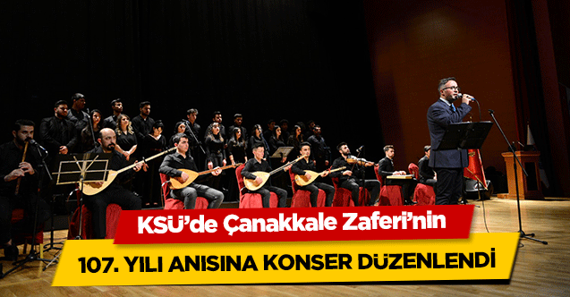 KSÜ’de Çanakkale Zaferi’nin 107. yılı anısına konser düzenlendi