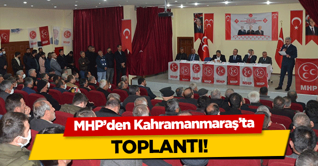MHP’den Kahramanmaraş’ta toplantı!