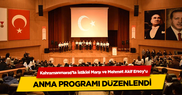 Kahramanmaraş’ta İstiklal Marşı ve Mehmet Akif Ersoy’u anma programı düzenlendi