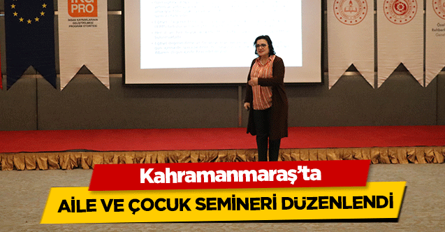 Kahramanmaraş’ta aile ve çocuk semineri düzenlendi