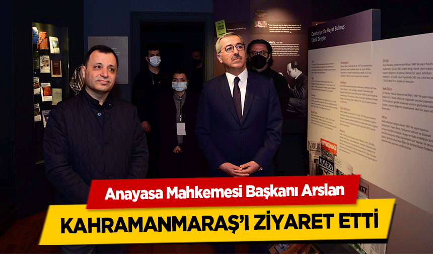 Anayasa Mahkemesi Başkanı Arslan Kahramanmaraş’ı ziyaret etti
