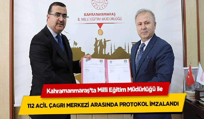 Kahramanmaraş’ta Milli Eğitim Müdürlüğü ile 112 Acil Çağrı Merkezi arasında protokol imzalandı
