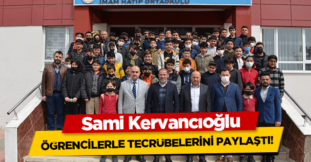 Sami Kervancıoğlu, öğrencilerle tecrübelerini paylaştı!
