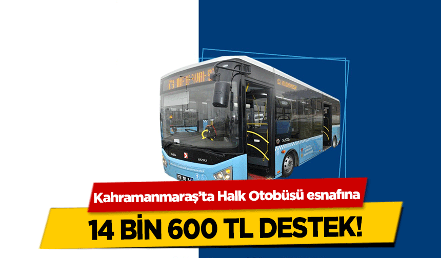Kahramanmaraş’ta Halk Otobüsü esnafına 14 bin 600 TL destek
