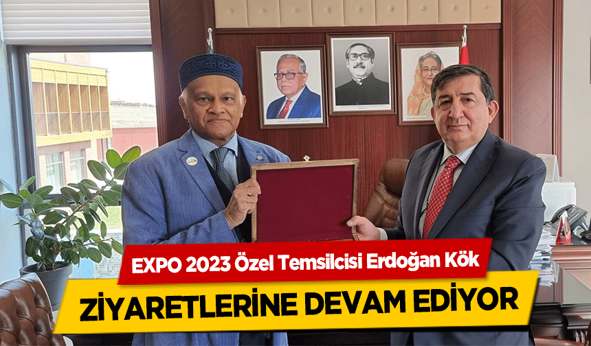 EXPO 2023 Özel Temsilcisi Erdoğan Kök, ziyaretlerine devam ediyor